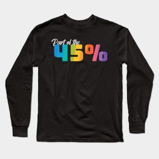 Part of the 45% of White Women against 45 - Rainbow Long Sleeve T-Shirt